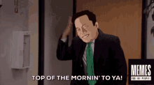 a man in a suit and tie says top of the mornin ' to ya '