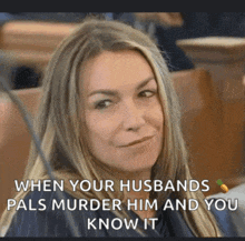 a woman is smiling in a courtroom and says when your husbands pals murder him and you know it