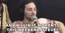 Any Killin It Moments This Weekend Steve Asking GIF - Any Killin It Moments This Weekend Steve Asking Question GIFs
