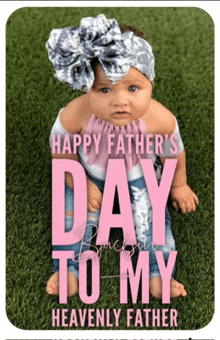 a baby is sitting on the grass with the words happy father 's day to my heavenly father written above her