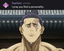 a cartoon of a man with tears in his eyes and a message from fearfant 2:33 pm