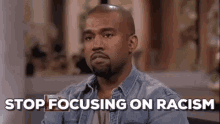 Kanye Racism GIF - Kanye Racism Stop Focusing On Racism GIFs