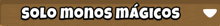 a brown sign that says solo monos magicos in white letters