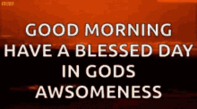 Good Morning Have A Blessed Day GIF - Good Morning Have A Blessed Day In Gods Awesomeness GIFs