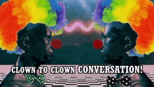 two clowns are talking to each other with the words " clown to clown conversation " above them