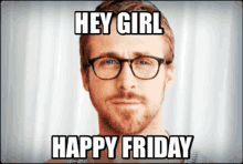 Hey Girl Happy Friday GIF - Hey Girl Happy Friday Ryan Gosling GIFs