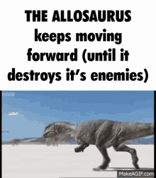 the allosaurus allosaurus allo keep moving forward until it destroys its enemies
