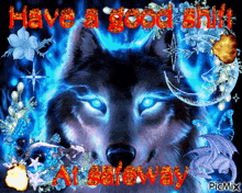 a picture of a wolf says have a good shift