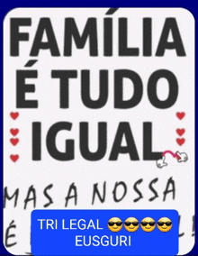 a sign that says familia etudo igual mas a nossa