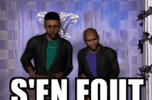 two men are standing next to each other with the words s ' en fouit written in white letters .