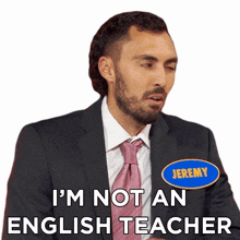 im not an english teacher jeremy family feud canada an english teacher is not my occupation my job is not that of an english teacher