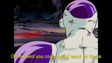 Oh My God You Could Grind Meat On Those Tfs GIF - Oh My God You Could Grind Meat On Those Tfs Freiza GIFs