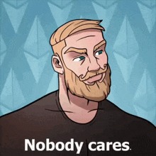 a cartoon of a man with a beard and the words " nobody cares " below him