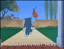 jocelyn is not here tom and jerry leaving left