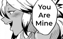 a black and white drawing of a girl with a speech bubble that says you are mine .