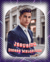 a picture of jesusito dioses melodicos with a man in a suit on it
