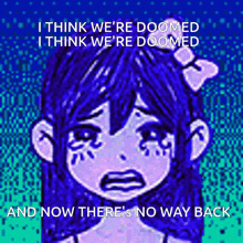 a girl with a bow in her hair is crying with the words " i think we 're doomed " above her