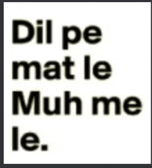 a picture of a sticker that says dil pe mat le muh me le .