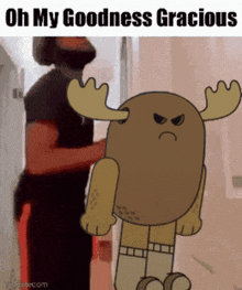 a cartoon moose standing next to a man with the words oh my goodness gracious
