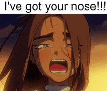 a picture of a girl crying with the caption i 've got your nose !!