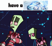 a picture of a cartoon character and the words " have a "