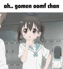 a girl with her hand on her chin and the words ah gomen oomf chan on the bottom