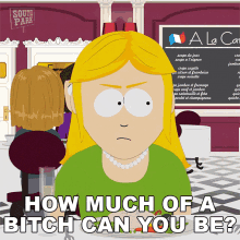 How Much Of A Bitch Can You Be Laura Tucker GIF - How Much Of A Bitch Can You Be Laura Tucker South Park GIFs