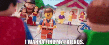 the lego movie emmet i wanna find my friends i want to find my friends finding my friends