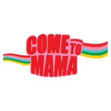 come to mama