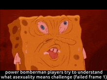 a cartoon of spongebob that says power bomberman players try to understand what asexuality means challenge ( failed frame 1