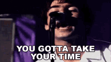 You Gotta Take Your Time Liam Gallagher GIF - You Gotta Take Your Time Liam Gallagher Oasis GIFs