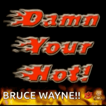 Damn Youre Hot Bruce Wayne GIF - Damn Youre Hot Bruce Wayne Fire GIFs