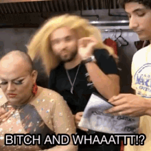 a group of people are standing next to each other and one of them says bitch and whaaat !