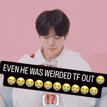 a picture of a boy with tears coming out of his eyes and the words " even he was weirded tf out "