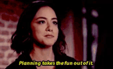 Planning Takes The Fun Out Of It GIF - Agents Of Sheild Chloe Bennet Daisy Johnson GIFs