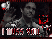 a picture of a man with the words i miss you