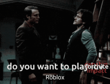 two men standing next to each other with the words " do you want to play fortnite roblox " on the bottom