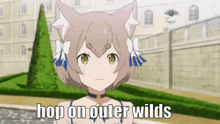 a picture of a girl with cat ears and the words hop on outer wilds