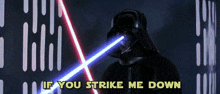 darth vader is holding a light saber with the words if you strike me down below him