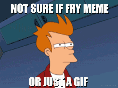 The Fry Meme Got Out Of Hand Imo And I Made This P Futurama Philip J Fry Meme を見つけて共有する