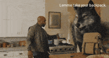 a man in a kitchen with a wolf and the words lemme take your backpack above him