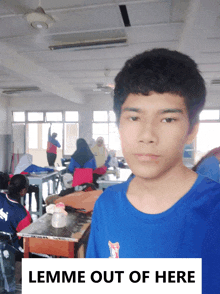 a boy in a blue shirt is standing in a classroom with the words lemme out of here below him