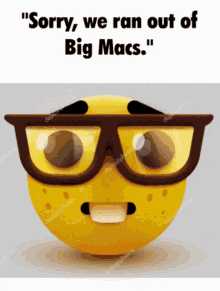 we ran out nerd emoji actually mcdonalds big mac