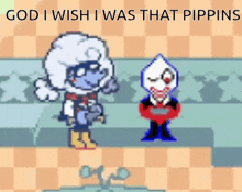 a pixel art of two characters standing next to each other with the words `` god i wish i was that pippins '' above them .