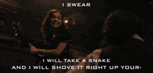 I Swear I Will Take A Snake And Shove It Right Up Your- Shove It Up Your Ass GIF