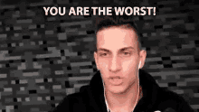You Are The Worst You Suck GIF - You Are The Worst You Suck Upset GIFs