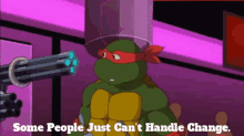 tmnt raphael some people just cant handle change change changes