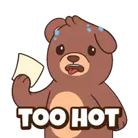 a brown teddy bear is sweating and holding a piece of paper that says too hot on it