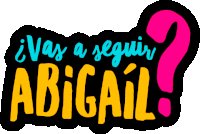 Vas A Seguir Abigail Abigail Sticker - Vas A Seguir Abigail Abigail Venezuela Stickers