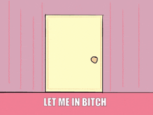 a cartoon of a girl standing in a doorway with the words let me in bitch above her